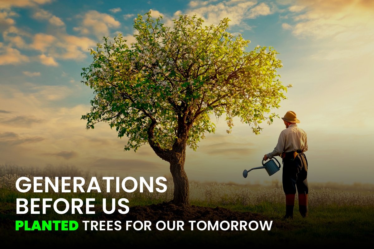 Generations Before Us Planted Trees For Our Tomorrow